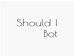 Should I Bot